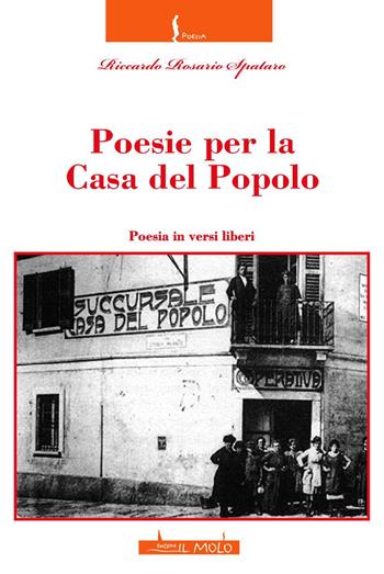 Poesie per la Casa del Popolo - Riccardo Rosario Spataro - Libro Il Molo 2020, Poesia | Libraccio.it