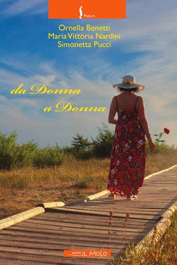 Da donna a donna - Ornella Benetti, Maria Vittoria Nardini, Simonetta Pucci - Libro Il Molo 2021, Poesia | Libraccio.it