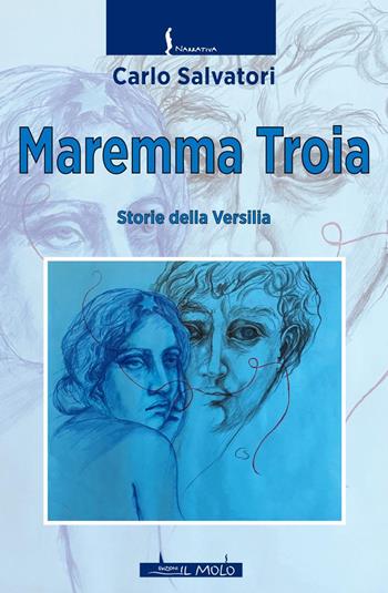 Maremma troia. Storie della Versilia - Carlo Salvatori - Libro Il Molo 2021, Narrativa | Libraccio.it