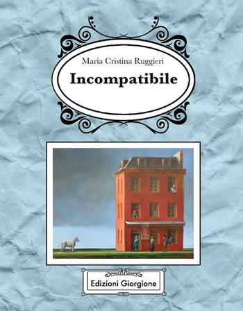 Incompatibile - Maria Cristina Ruggieri - Libro Edizioni Giorgione 2016 | Libraccio.it