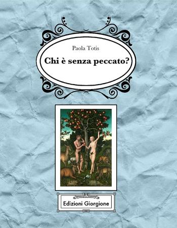 Chi è senza peccato? - Paola Totis - Libro Edizioni Giorgione 2016 | Libraccio.it