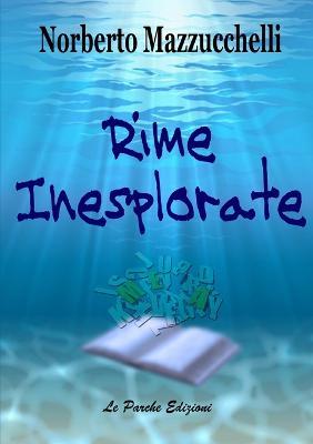 Rime inesplorate - Norberto Mazzucchelli - Libro Le Parche 2017 | Libraccio.it