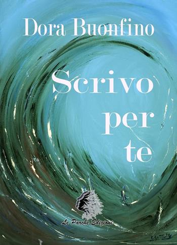 Scrivo per te - Dora Buonfino - Libro Le Parche 2016, Il filo di Cloto | Libraccio.it