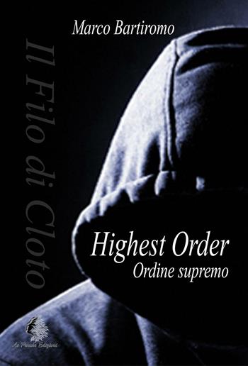 Highest Order. Ordine Supremo - Marco Bartiromo - Libro Le Parche 2016, Il filo di Cloto | Libraccio.it