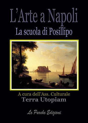 L' arte a Napoli. La scuola di Posillipo  - Libro Le Parche 2017, Il destino dell'arte | Libraccio.it