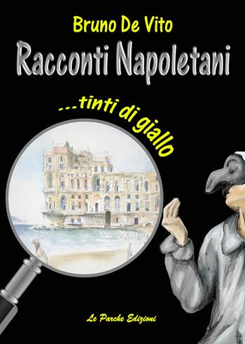 Racconti napoletani... tinti di giallo - Bruno De Vito - Libro Le Parche 2018 | Libraccio.it