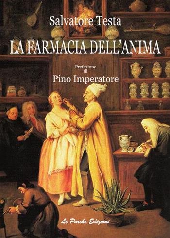 La farmacia dell'anima. Nuova ediz. - Salvatore Testa - Libro Le Parche 2018 | Libraccio.it