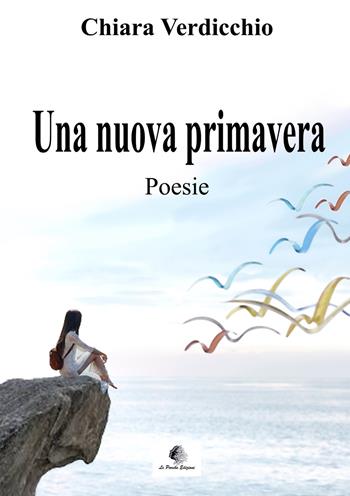 Una nuova primavera - Chiara Verdicchio - Libro Le Parche 2019, Il fuso di Lachesi | Libraccio.it