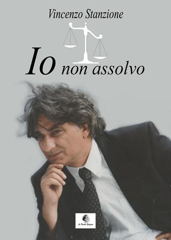 Io non assolvo. Nuova ediz. - Vincenzo Stanzione - Libro Le Parche 2019, Il filo di Cloto | Libraccio.it