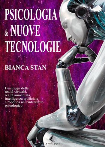 Psicologia e nuove tecnologie. Ruolo della tecnologia nell'intervento psicologico - Bianca Stan - Libro Le Parche 2021, Il filo di Cloto | Libraccio.it