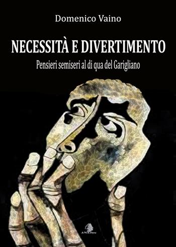 Necessità e divertimento. Pensieri semiseri al di qua del Garigliano - Domenico Vaino - Libro Le Parche 2021, Il filo di Cloto | Libraccio.it