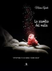 Lo scambio del nulla. Istantanee di un amore a senso unico. Con CD-Audio