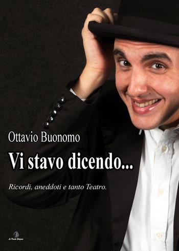 Vi stavo dicendo. Ricordi, aneddoti e tanto teatro - Ottavio Buonomo - Libro Le Parche 2022, Il filo di Cloto | Libraccio.it