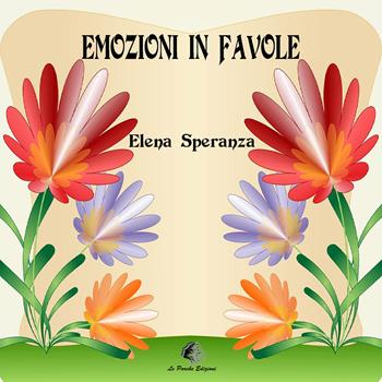Emozioni in Favole. Ediz. illustrata - Elena Speranza - Libro Le Parche 2022, Lo stame di Atropo | Libraccio.it