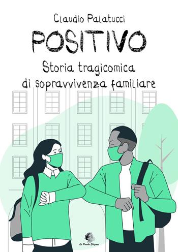 Positivo. Storia tragicomica di sopravvivenza familiare - Claudio Palatucci - Libro Le Parche 2024, Il filo di Cloto | Libraccio.it