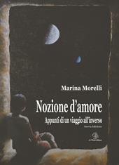 Nozione d'amore. Appunti di un viaggio all'inverso. Nuova ediz.
