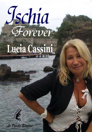 Ischia forever - Lucia Cassini - Libro Le Parche 2024, Il filo di Cloto | Libraccio.it