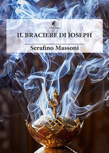 Il braciere di Joseph - Serafino Massoni - Libro Le Parche 2025, Il fuso di Lachesi | Libraccio.it