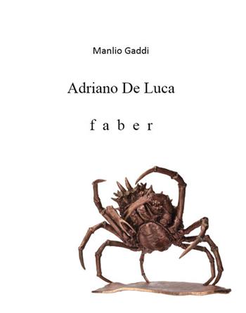 Adriano De Luca. Faber - Manlio Gaddi - Libro Prinp Editoria d'Arte 2.0 2016 | Libraccio.it