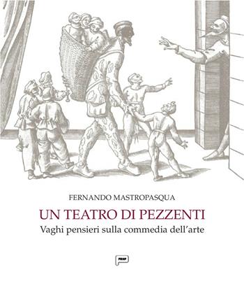Un teatro di pezzenti. Vaghi pensieri sulla commedia dell'arte - Fernando Mastropasqua - Libro Prinp Editoria d'Arte 2.0 2019 | Libraccio.it