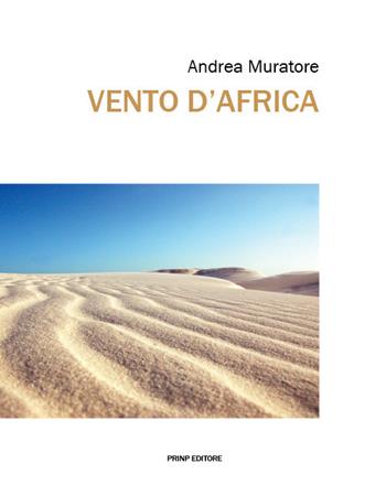 Vento d'Africa - Andrea Muratore - Libro Prinp Editoria d'Arte 2.0 2019 | Libraccio.it
