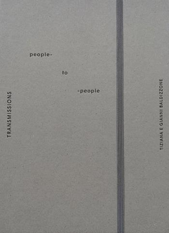 Transmissions. People-to-people - Tiziana Baldizzone, Gianni Baldizzone - Libro Prinp Editoria d'Arte 2.0 2019 | Libraccio.it