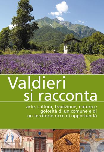 Valdieri si racconta. Arte, cultura, tradizione, natura e golosità di un comune e di un territorio ricco di opportunità  - Libro Più Eventi 2019 | Libraccio.it