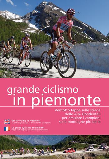 Grande ciclismo in Piemonte. Ventotto tappe sulle strade delle Alpi Occidentali per emulare i campioni sulle montagne più belle. Ediz. multilingue - Marco Bussone - Libro Più Eventi 2022 | Libraccio.it