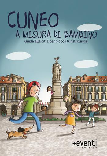 Cuneo a misura di bambino. Guida alla città per piccoli turisti curiosi - Laura Conforti, Laura Marino - Libro Più Eventi 2018 | Libraccio.it