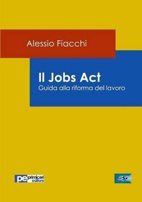 Il jobs act - Alessio Fiacchi - Libro Primiceri Editore 2016, FastLaw | Libraccio.it