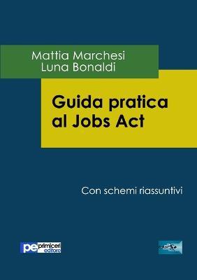 Guida pratica al Jobs act - Mattia Marchesi, Luna Bonaldi - Libro Primiceri Editore 2016, FastLaw | Libraccio.it