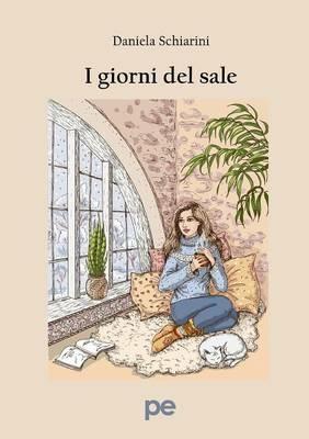 I giorni del sale - Daniela Schiarini - Libro Primiceri Editore 2016, PE Narrativa | Libraccio.it