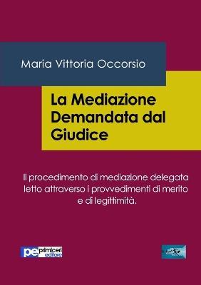 La mediazione demandata dal giudice - Maria Vittoria Occorsio - Libro Primiceri Editore 2016, FastLaw | Libraccio.it