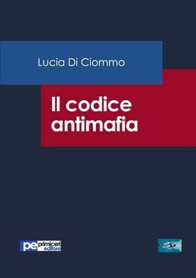 Il codice antimafia - Lucia Di Ciommo - Libro Primiceri Editore 2016, FastLaw | Libraccio.it