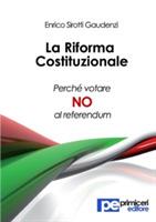 La riforma costituzionale. Perché votare no al referendum - Enrico Sirotti Gaudenzi - Libro Primiceri Editore 2016, PE Saggistica | Libraccio.it