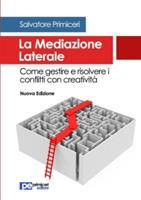 La mediazione laterale. Come gestire e risolvere i conflitti con creatività - Salvatore Primiceri - Libro Primiceri Editore 2016, PE Psicologia | Libraccio.it