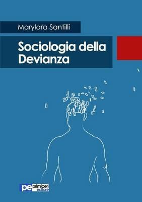 Sociologia della devianza - Marylara Santilli - Libro Primiceri Editore 2017, PE Psicologia | Libraccio.it