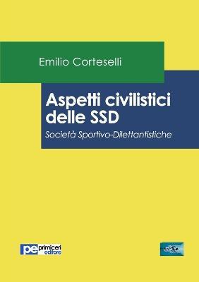 Aspetti civilistici delle SSD. Società Sportivo-Dilettantistiche - Emilio Corteselli - Libro Primiceri Editore 2017, FastLaw | Libraccio.it