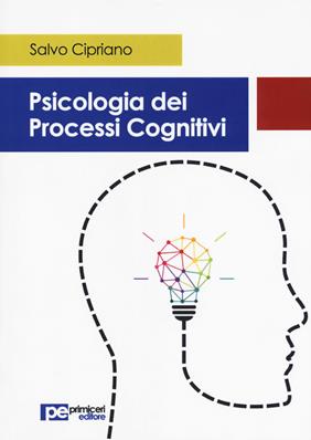 Psicologia dei processi cognitivi - Salvo Cipriano - Libro Primiceri Editore 2017, PE Psicologia | Libraccio.it