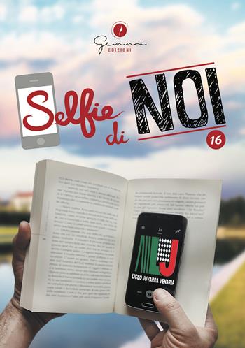 Selfie di noi. Vol. 16: Liceo F. Juvarra Venaria Reale (Torino)  - Libro Gemma Edizioni 2017 | Libraccio.it