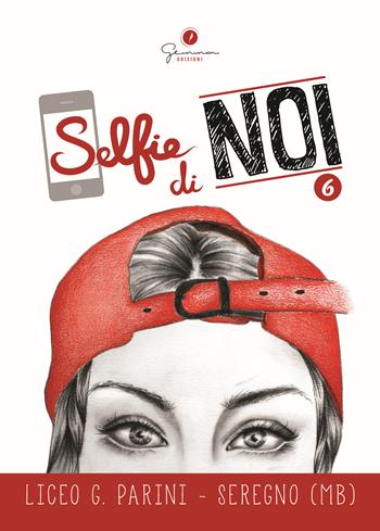 Selfie di noi. Vol. 6: Liceo G. Parini Seregno (MB)  - Libro Gemma Edizioni 2017 | Libraccio.it