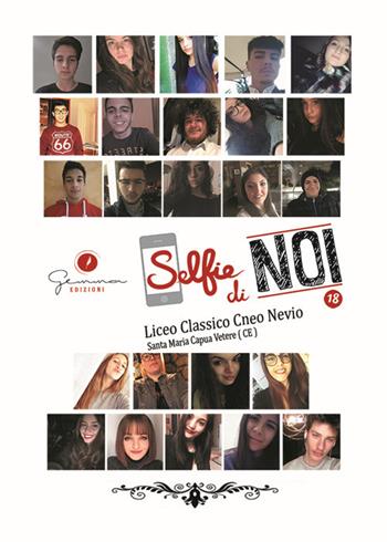 Selfie di noi. Vol. 18: Liceo Classico Cneo Nevio S. Maria Capua Vetere (Ce)  - Libro Gemma Edizioni 2017, Selfie di noi | Libraccio.it