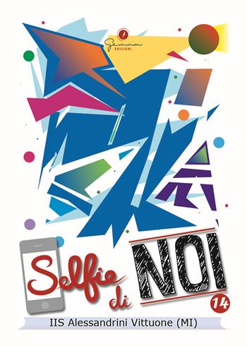 Selfie di noi. Vol. 14: Istituto Alessandrini Vittuone Milano  - Libro Gemma Edizioni 2017 | Libraccio.it
