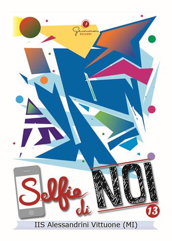 Selfie di noi. Vol. 13: Istituto Alessandrini Vittuone Milano  - Libro Gemma Edizioni 2017 | Libraccio.it