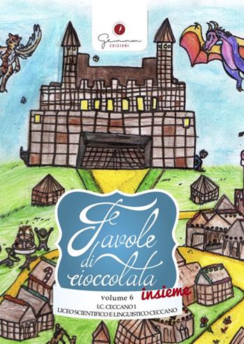 Favole di cioccolata. Vol. 6: I.C. Ceccano I e Liceo Ceccano, Frosinone  - Libro Gemma Edizioni 2017, Favole di cioccolata | Libraccio.it