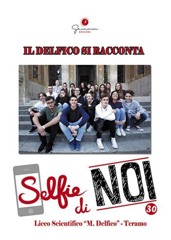 Selfie di noi. Vol. 30: Liceo «Delfico» Teramo.  - Libro Gemma Edizioni 2017, Selfie di noi | Libraccio.it