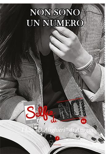 Selfie di noi. Vol. 45: I. I. S. Dante Alighieri, Anagni, Frosinone. Non sono un numero.  - Libro Gemma Edizioni 2018, Selfie di noi | Libraccio.it