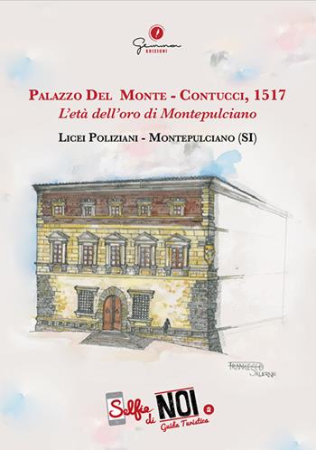 Selfie di noi. Guida turistica. Ediz. italiana e inglese. Vol. 2: Palazzo Del Monte-Contucci, 1517. L'età dell'oro di Montepulciano. Licei Poliziani, Montepulciano (SI).  - Libro Gemma Edizioni 2018, Selfie di noi | Libraccio.it