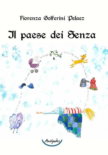Il paese dei Senza - Fiorenza Golferini Pelaez - Libro Antipodes 2016 | Libraccio.it