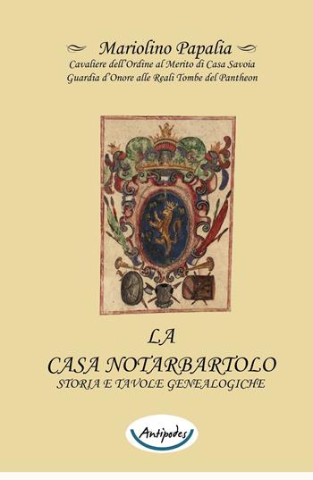 La casa Notarbartolo. Storia e tavole genealogiche - Mariolino Papalia - Libro Antipodes 2016 | Libraccio.it